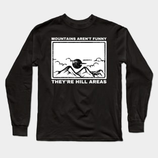 Mountains Aren't Funny They're Hill Areas Long Sleeve T-Shirt